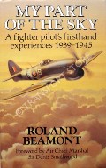 Book cover of My Part of the Sky - A Fighter Pilot's Firsthand Experiences 1939 - 1945 by BEAMONT, Roland